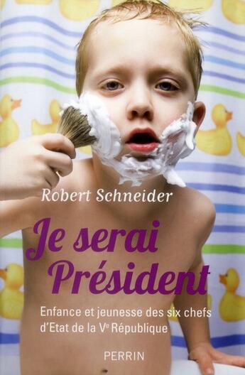 Couverture du livre « Je serai président ; enfance et jeunesse des six chefs d'Etat de la Ve République » de Robert Schneider aux éditions Perrin