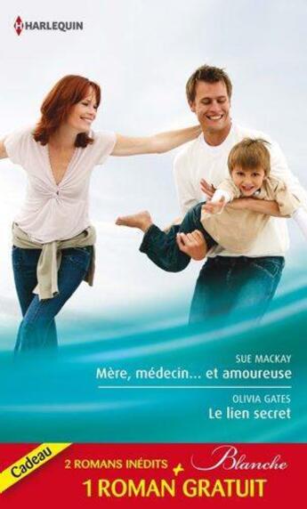 Couverture du livre « Mère, médecin et amoureuse ; le lien secret ; dilemme pour un médecin » de Olivia Gates et Doris English et Sue Mackay aux éditions Harlequin