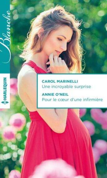 Couverture du livre « Une incroyable surprise ; pour le coeur d'une infirmière » de Ca Marinelli et Annie O'Neil aux éditions Harlequin