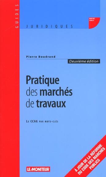 Couverture du livre « Pratique Des Marches De Travaux ; 2e Edition » de Bernard-Michel Bloch et Pierre Boudrand aux éditions Le Moniteur