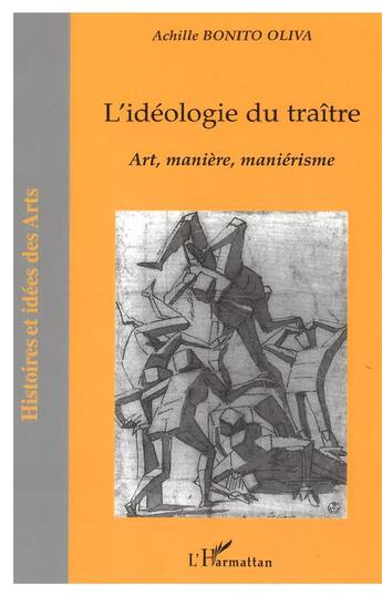 Couverture du livre « L'ideologie du traitre - art, maniere, manierisme » de Achille Bonito Oliva aux éditions L'harmattan