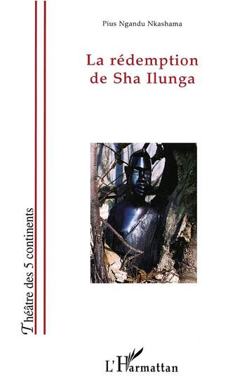 Couverture du livre « La rédemption de sha ilunga » de Pius Nkashama Ngandu aux éditions L'harmattan