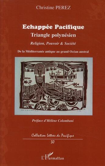 Couverture du livre « Échappée pacifique ; triangle polynésien; religion pouvoir et société de la Méditerranée antique au grand Océan austral » de Christine Pérez aux éditions L'harmattan