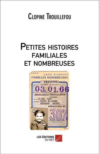 Couverture du livre « Petites histoires familiales et nombreuses » de Clopine Trouillefou aux éditions Editions Du Net