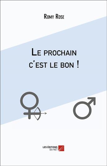 Couverture du livre « Le prochain c'est le bon ! » de Romy Rose aux éditions Editions Du Net