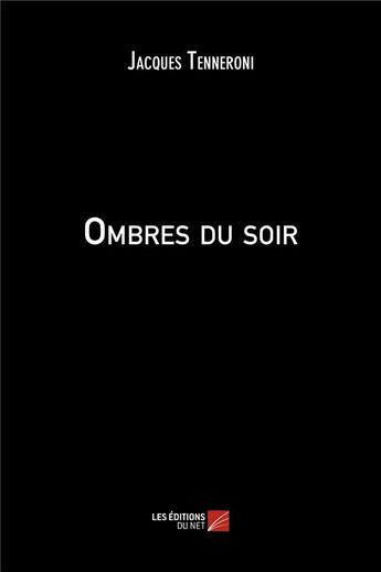 Couverture du livre « Ombres du soir » de Jacques Tenneroni aux éditions Editions Du Net