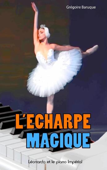 Couverture du livre « L'écharpe magique : Léonardo et le piano impérial » de Gregoire Baruque aux éditions Books On Demand