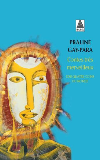 Couverture du livre « Contes très merveilleux des quatre coins du monde » de Praline Gay-Para aux éditions Actes Sud