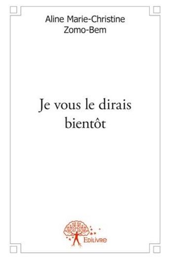 Couverture du livre « Je vous le dirais bientôt » de Aline Marie-Christine Zomo-Bem aux éditions Edilivre