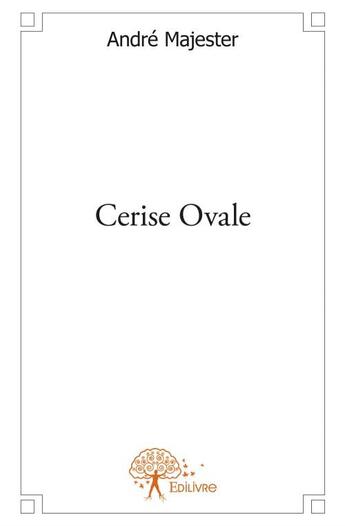 Couverture du livre « Cérise ovale » de Andre Majester aux éditions Edilivre