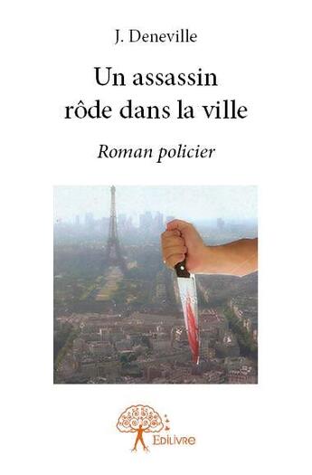 Couverture du livre « Un assassin rode dans la ville » de J. Deneville aux éditions Edilivre