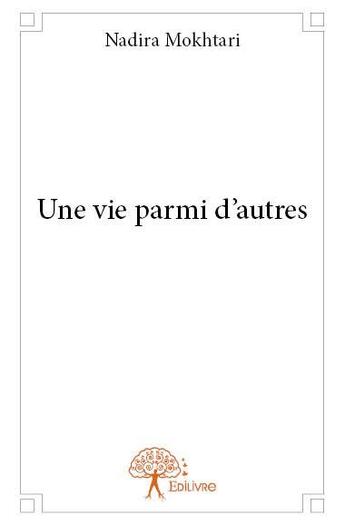 Couverture du livre « Une vie parmi d'autres » de Nadira Mokhtari aux éditions Edilivre