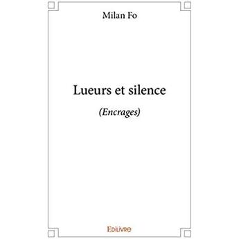 Couverture du livre « Lueurs et silence ; (Encrages) » de Fo Milan aux éditions Edilivre