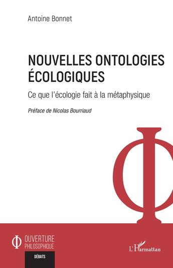 Couverture du livre « Nouvelles ontologies écologiques : Ce que l'écologie fait à la métaphysique » de Antoine Bonnet aux éditions L'harmattan