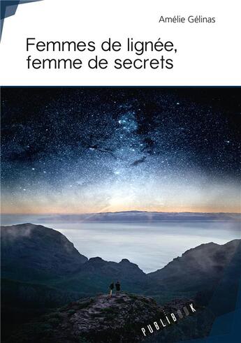 Couverture du livre « Femmes de lignée, femme de secrets » de Amelie Gelinas aux éditions Publibook