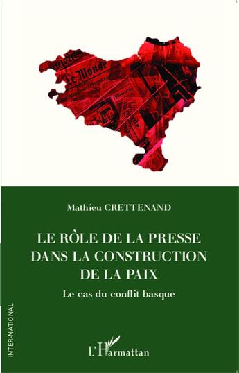 Couverture du livre « Le rôle de la presse dans la construction de la paix ; le cas du conflit basque » de Mathieu Crettenand aux éditions L'harmattan