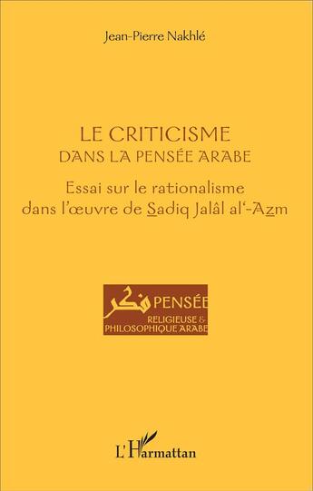 Couverture du livre « Criticisme dans la pensée arabe ; essai sur le rationalisme dans l'oeuvre de Sadiq jalal al-Azm » de Jean-Pierre Nakhle aux éditions L'harmattan