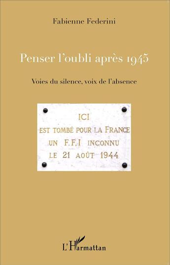 Couverture du livre « Penser l'oubli après 1945 ; voies du silence, voix de l'absence » de Fabienne Federini aux éditions L'harmattan