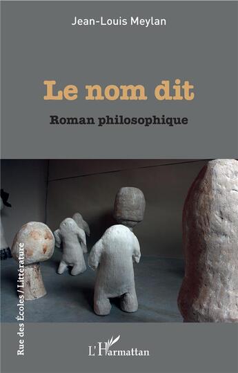 Couverture du livre « Le nom dit ; roman philosophique » de Jean-Louis Meylan aux éditions L'harmattan