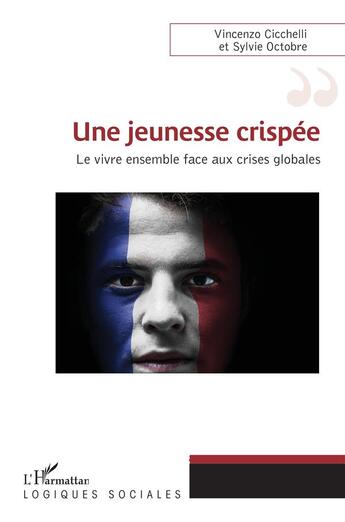 Couverture du livre « Une jeunesse crispée ; le vivre ensemble face aux crises globales » de Vincenzo Cicchelli et Sylvie Octobre aux éditions L'harmattan