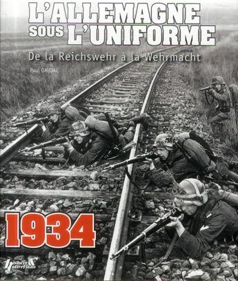 Couverture du livre « L'Allemagne sous l'uniforme t.1 ; de la Reichmehr à la Wehrmacht » de Paul Gaujac aux éditions Histoire Et Collections