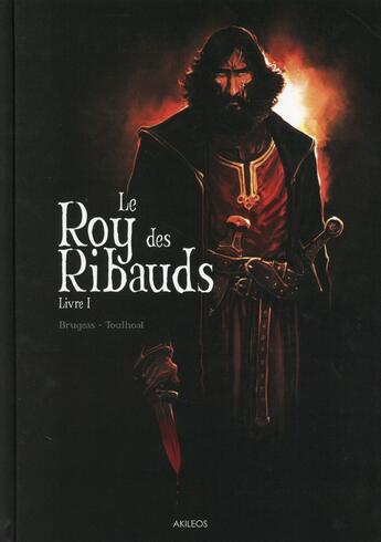 Couverture du livre « Le Roy des Ribauds Tome 1 » de Vincent Brugeas et Ronan Toulhoat aux éditions Akileos