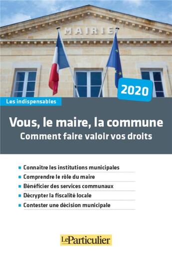 Couverture du livre « Vous, le maire, la commune ; comment faire valoir vos droits (édition 2020) » de Stephane Menu aux éditions Le Particulier