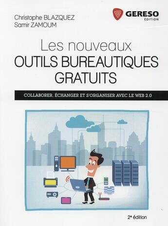 Couverture du livre « Les nouveaux outils bureautiques gratuits ; collaborer, échanger et s'organiser avec le web 2.0 » de Christophe Blazquez et Samir Zamoum aux éditions Gereso