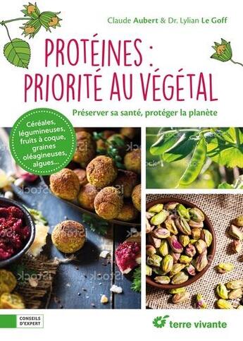 Couverture du livre « Protéines : priorité au végétal » de Claude Aubert et Lylian Le Goff aux éditions Terre Vivante