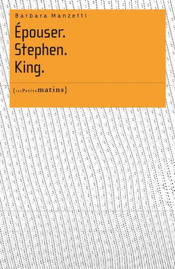 Couverture du livre « Épouser.Stephen.King. » de Barbara Manzetti aux éditions Les Petits Matins