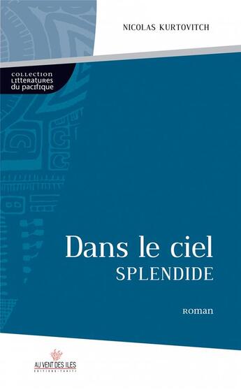 Couverture du livre « Dans le ciel splendide » de Nicolas Kurtovitch aux éditions Au Vent Des Iles