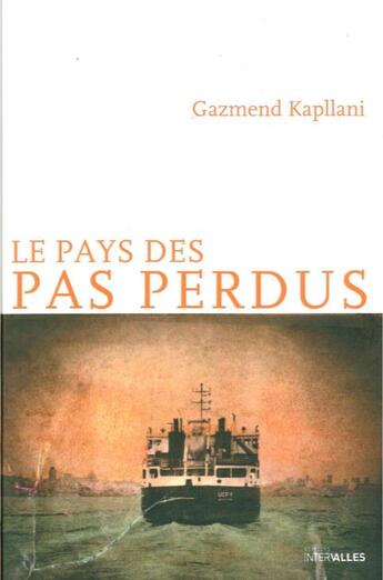 Couverture du livre « Le pays des pas perdus » de Gazmend Kapllani aux éditions Intervalles