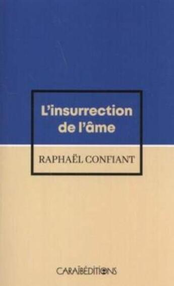 Couverture du livre « L'insurrection de l'âme, Frantz Fanon » de Raphael Confiant aux éditions Caraibeditions