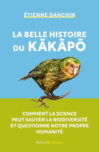 Couverture du livre « La belle histoire du Kâkâpâ : comment la science peut sauver la biodiversité et questionne notre propre humanité » de Etienne Danchin aux éditions Humensciences