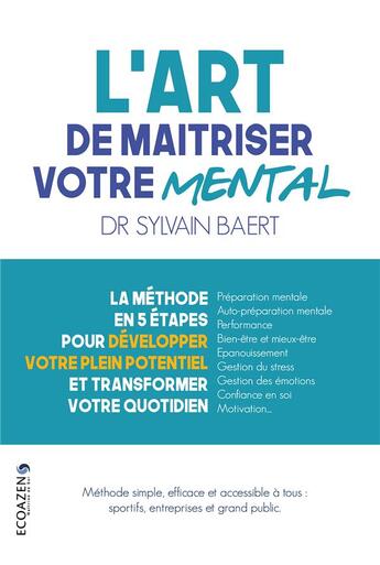 Couverture du livre « L'art de maîtriser votre mental : la méthode en 5 étapes pour développer votre plein potentiel et transformer votre quotidien » de Sylvain Baert aux éditions Youstory