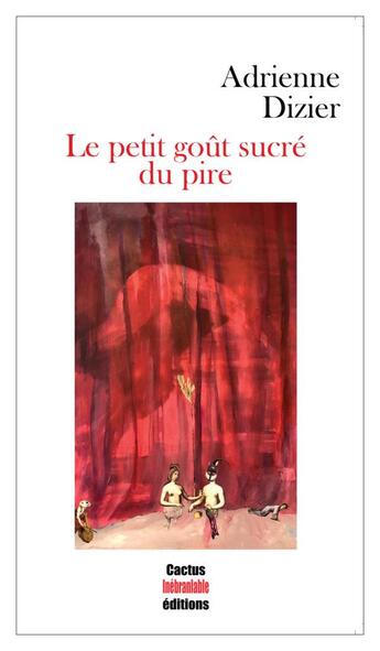 Couverture du livre « Le petit goût sucré du pire » de Adrienne Dizier aux éditions Cactus Inebranlable