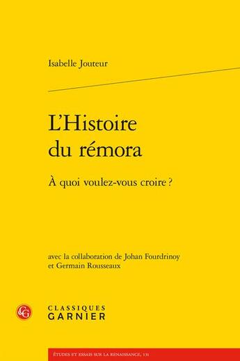 Couverture du livre « L'histoire du remora - a quoi voulez-vous croire ? » de Jouteur Isabelle Fou aux éditions Classiques Garnier