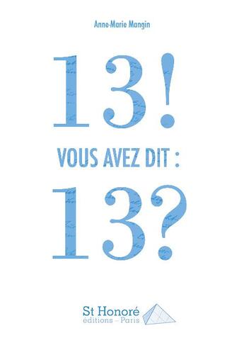 Couverture du livre « 13 ! vous avez dit 13 ? » de Anne-Marie Mangin aux éditions Saint Honore Editions