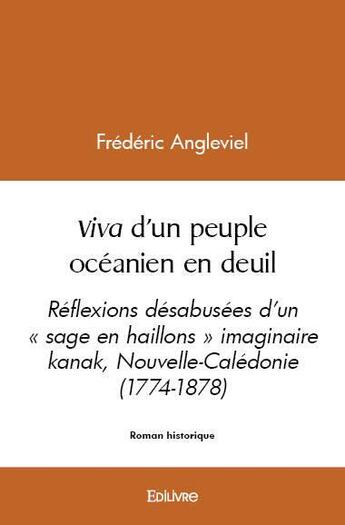 Couverture du livre « Viva d'un peuple oceanien en deuil - reflexions desabusees d un sage en haillons imaginaire kana » de Frederic Angleviel aux éditions Edilivre