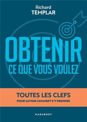 Couverture du livre « Obtenir ce que vous voulez : toutes les clefs pour savoir comment s'y prendre » de Richard Templar aux éditions Marabout