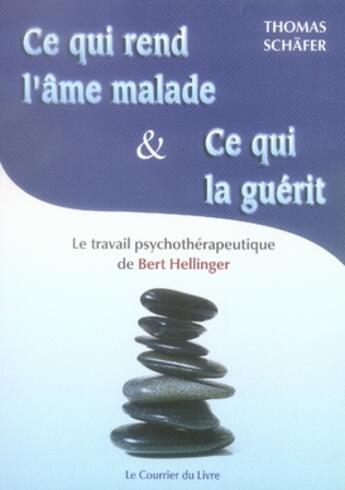 Couverture du livre « Ce qui rend l'âme malade et ce qui la guérit » de Thomas Schafer aux éditions Courrier Du Livre