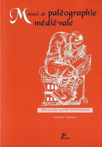 Couverture du livre « Manuel de paléographie médiévale ; manuel pour grands commençants » de Michel Parisse aux éditions Picard