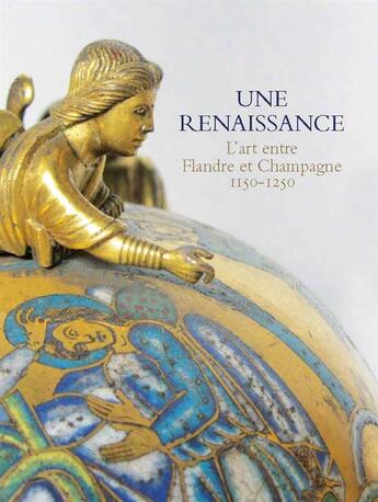 Couverture du livre « Une renaissance ; l'art entre Flandre et Champagne ; 1150-1250 » de  aux éditions Reunion Des Musees Nationaux