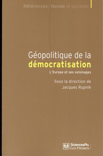 Couverture du livre « Géopolitique de la démocratisation ; l'Europe et ses voisinages » de Jacques Rupnik aux éditions Presses De Sciences Po