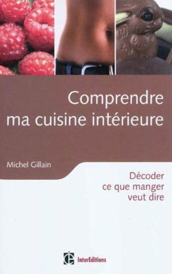 Couverture du livre « Comprendre ma cuisine intérieure ; décoder ce que manger veut dire » de Gillain-M aux éditions Intereditions