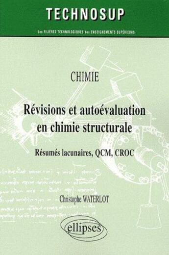 Couverture du livre « Révisions & autoévaluation en chimie structurale ; résumés lacunaires, QCM, CROC » de Waterlot aux éditions Ellipses