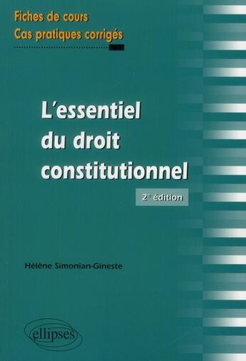 Couverture du livre « L'essentiel du droit constitutionnel ; fiches de cours et cas pratiques corrigés (2e édition) » de Helene Simonian-Gineste aux éditions Ellipses