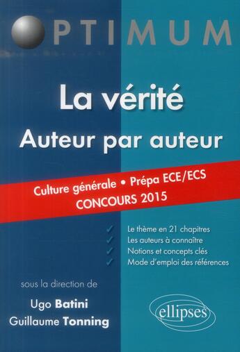 Couverture du livre « La verite. auteur par auteur. (culture generale. prepas commerciales ece/ecs. concours 2015) » de Batini/Tonning aux éditions Ellipses