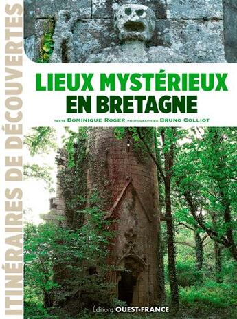Couverture du livre « Lieux mystérieux en Bretagne » de Dominique Roger et Bruno Colliot aux éditions Ouest France
