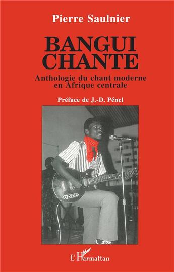 Couverture du livre « Bangui chante ; anthologie du chant moderne en afrique centrale » de Pierre Saulnier aux éditions L'harmattan